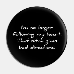 I'm no longer following my heart Pin