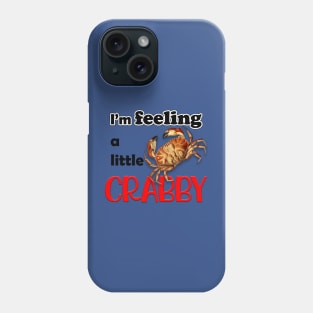 I'M FEELING A LITTLE CRABBY Phone Case