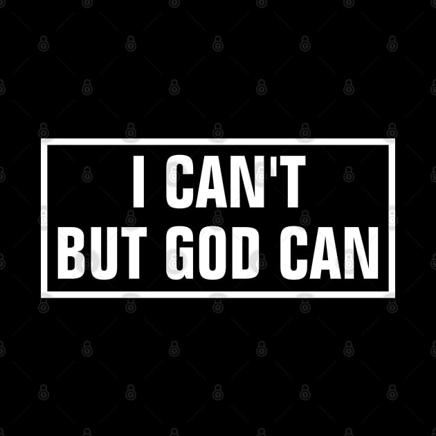 I Can't But God Can - Christian by ChristianShirtsStudios