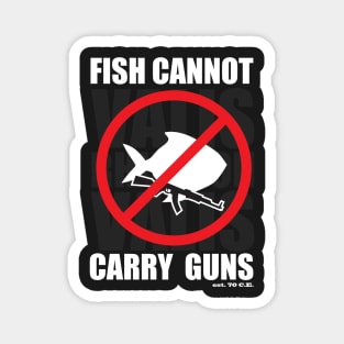 Fish Cannot Carry Guns Magnet