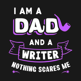 I'm A Dad And A Writer Nothing Scares Me T-Shirt