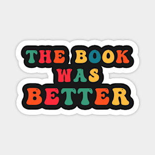 The Book Was Better Magnet