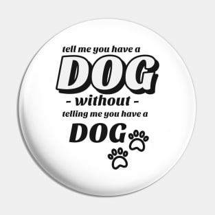 Tell me without telling me Dog Pin