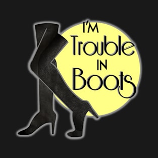 Trouble in Boots T-Shirt