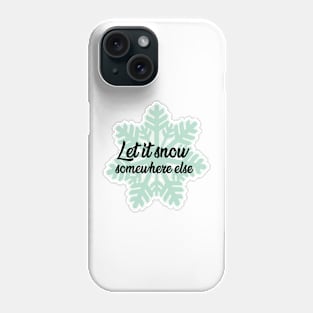 Let it snow somewhere Phone Case