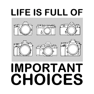 Life os full of important choices photographer T-Shirt