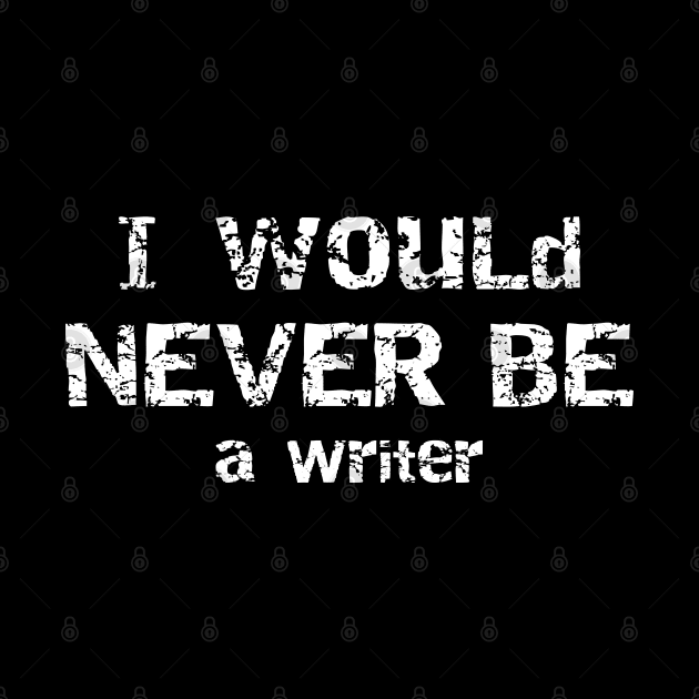 I would never be a writer gift for writer by 13Lines Art
