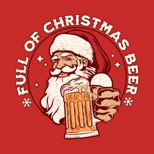 Full of Christmas Beer - Santa Claus Xmas Drinking T-Shirt