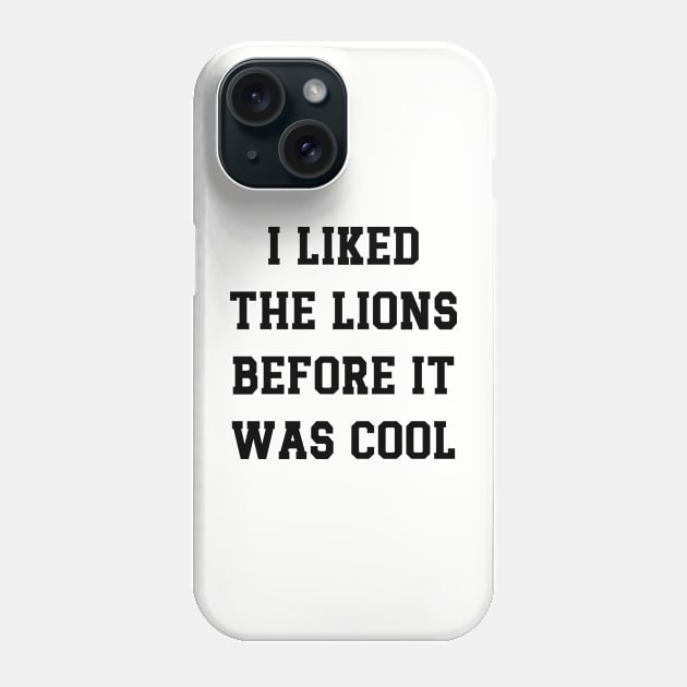 I Liked  The Lions  Before It  Was Cool v5 Phone Case by Emma