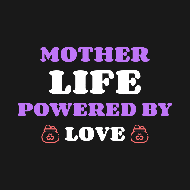 mother life powered by love by Vili's Shop