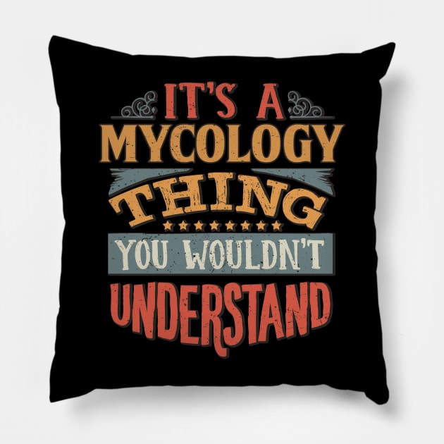 It's A Mycology Thing You Wouldnt Understand - Gift For Mycology Mycologist Pillow by giftideas