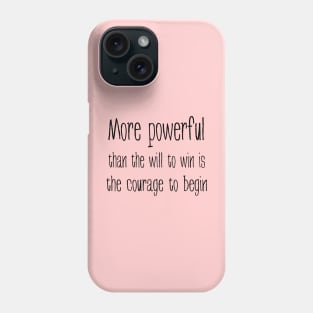 More powerful than the will to win is the courage to begin, Everything is possible Phone Case