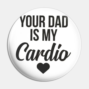 you dad is my cardio Pin