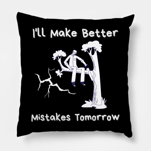 I'll Make Better Mistakes Tomorrow Pillow by mkhriesat