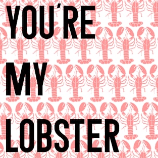 Friends Quote You're My Lobster Magnet