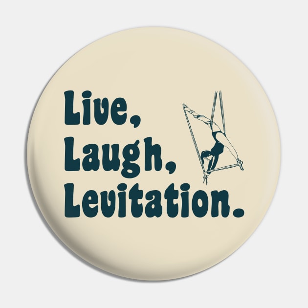 Live Laugh Levitation - Aerialist, Acrobat Pin by stressedrodent