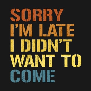 Sorry Im Late T-Shirt