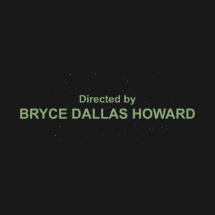 Directed by Bryce Dallas Howard T-Shirt