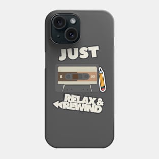 Just Relax and Rewind Phone Case