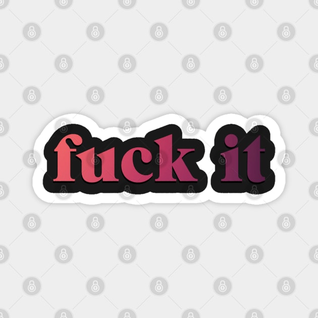 Grace and Frankie F*ck It Magnet by baranskini