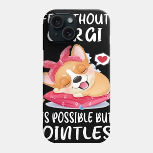 Life Without A Corgi Is Possible But Pointless (62) Phone Case