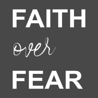 Faith over Fear T-Shirt