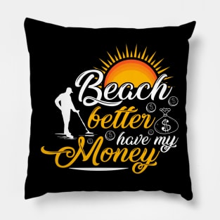 Beach Better Have My Money Pillow