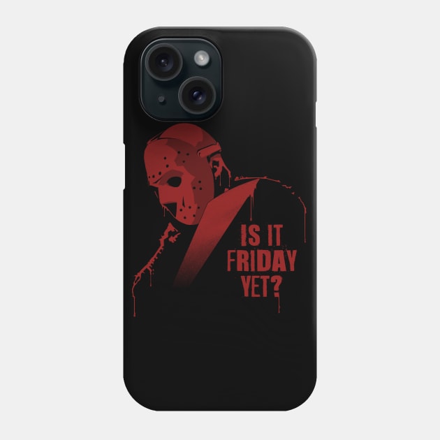 Is It Friday Yet? Phone Case by mrpsycho