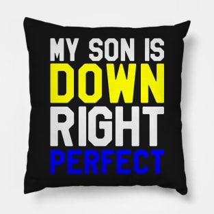 My Son is Down RIght Perfect - Down Syndrome Awareness Pillow