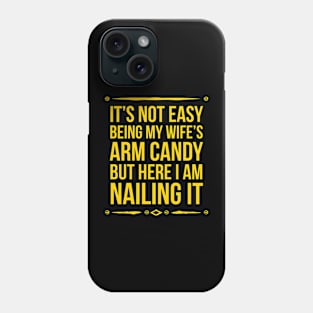 It's Not Easy Being My Wife's Arm Candy but here im nailing it Phone Case