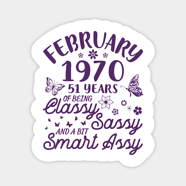 Born In February 1970 Happy Birthday 51 Years Of Being Classy Sassy And A Bit Smart Assy To Me You Magnet by Cowan79