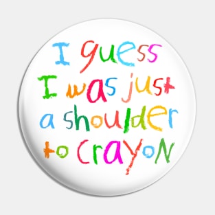 A shoulder to crayon Pin