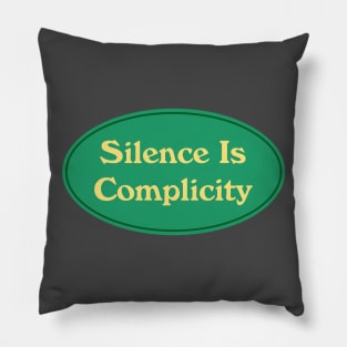 Silence Is Complicity Pillow