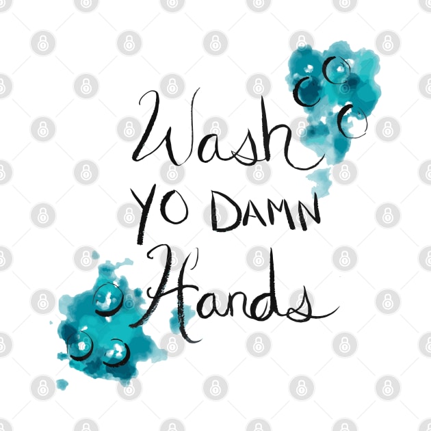 Wash Yo Damn Hands by artdamnit