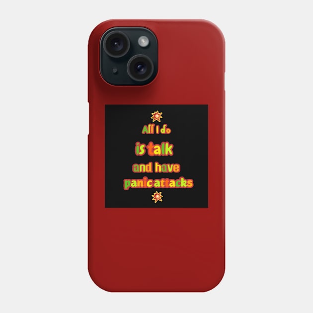 All I do is talk and have panic attacks Phone Case by Touchwood