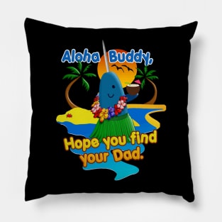 Bye Buddy Hope You Find Your Dad Narwhal Hawaiian Vacation Pillow