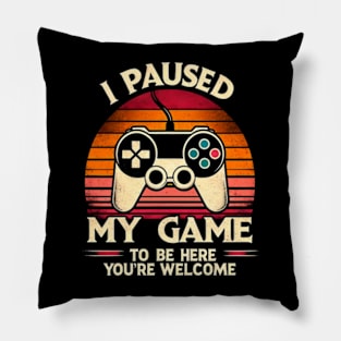 I paused my game to be here Pillow