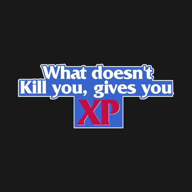 WHAT DOESN'T KILL YOU GIVES YOU XP by Breakfast Club 