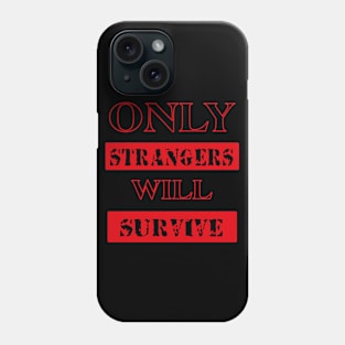 ONLY STRANGERS WILL SURVIVE tee style Phone Case