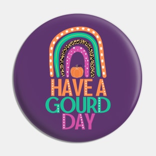 Have a Gourd Day - Fall Pumpkin Pun with Rainbow Pin