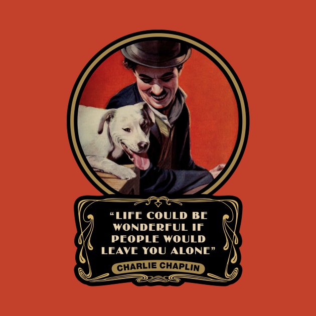 Charlie Chaplin Quotes: “Life Could Be Wonderful If People Would Leave You Alone" by PLAYDIGITAL2020