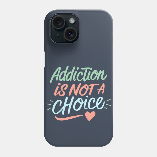 Addiction Is Not A Choice Phone Case by SOS@ddicted