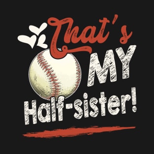 That's My Half Sister Baseball T Ball Family Matching T-Shirt