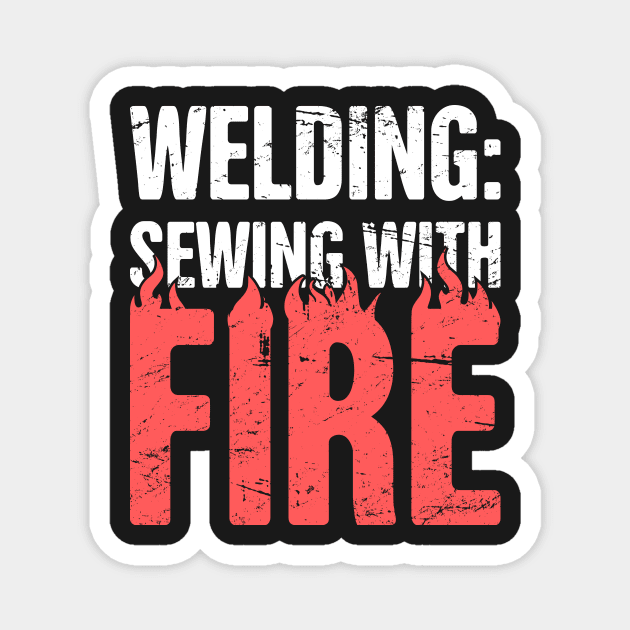 Welding | Sewing With Fire - Design For Welders Magnet by MeatMan