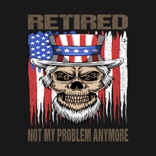 Retired 2023 Not My Problem Anymore T-Shirt