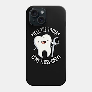 Tell The Tooth Is My Floss-ophy Funny Dental Puns Phone Case