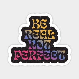 Funny quotes be real not perfect Magnet