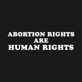 Abortion Rights are Human Rights T-Shirt