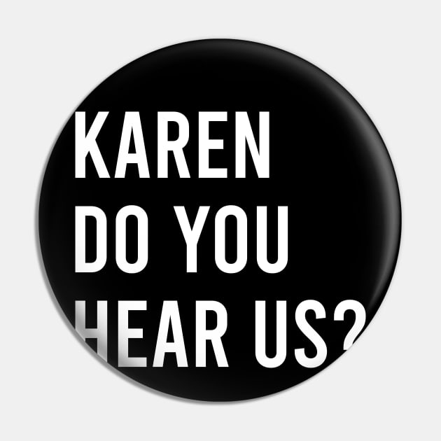 KAREN DO YOU HEAR US? Pin by kevenwal