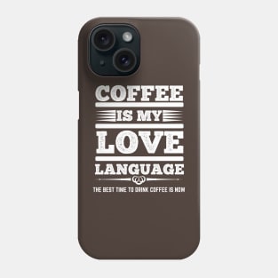 The Best Time To Drink Coffee Is Now Phone Case